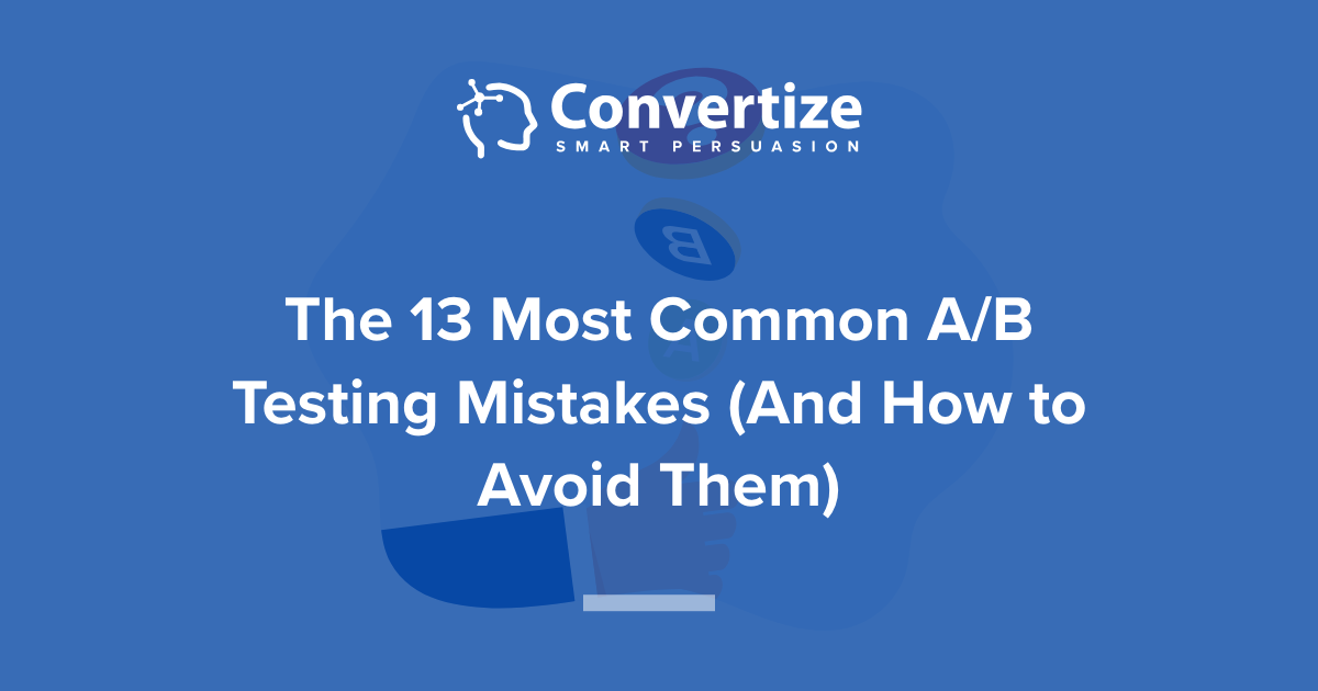 13 A/B Testing Mistakes (And How To Avoid Them)